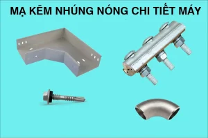 Mạ kẽm nhúng nóng chi tiết máy – Giải pháp chống ăn mòn hiệu quả cho ngành cơ khí